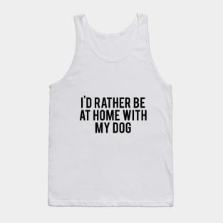 I'd Rather Be At Home With My Dog Tank Top